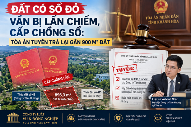 ĐẤT CÓ SỔ ĐỎ VẪN BỊ LẤN CHIẾM, CẤP CHỒNG SỔ: TÒA ÁN TUYÊN TRẢ LẠI GẦN 900 M² ĐẤT